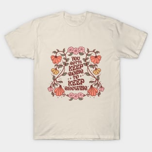 You Gotta Keep Going to Keep Growing T-Shirt